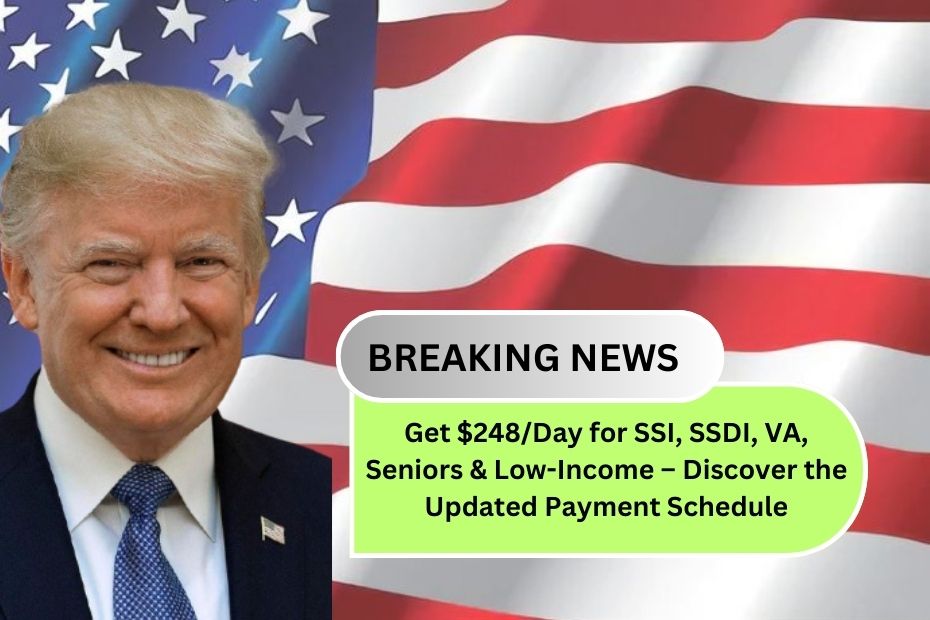 Get $248/Day for SSI, SSDI, VA, Seniors & Low-Income – Discover the Updated Payment Schedule