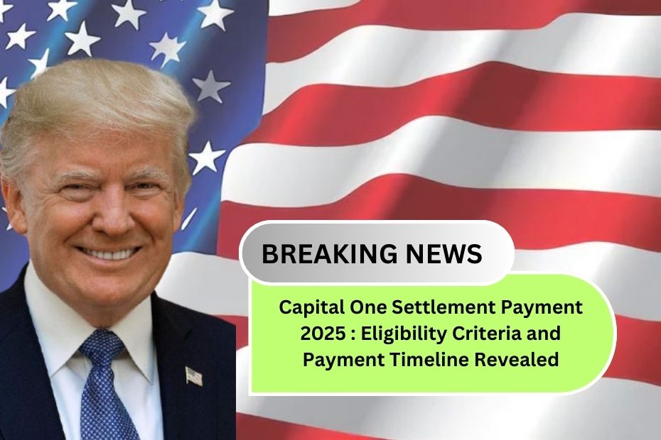 Capital One Settlement Payment 2025 : Eligibility Criteria and Payment Timeline Revealed