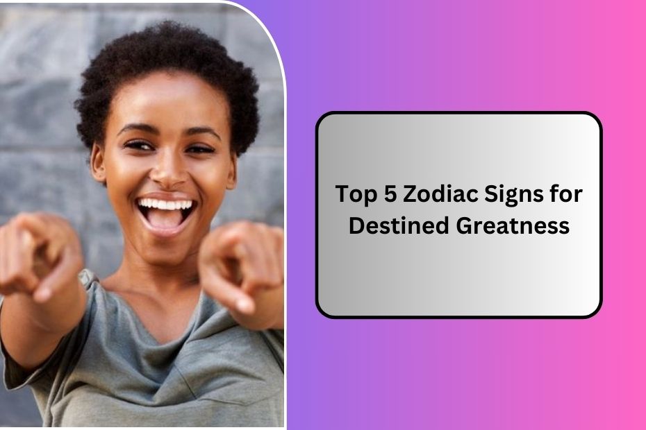 Zodiac Signs for Destined Greatness