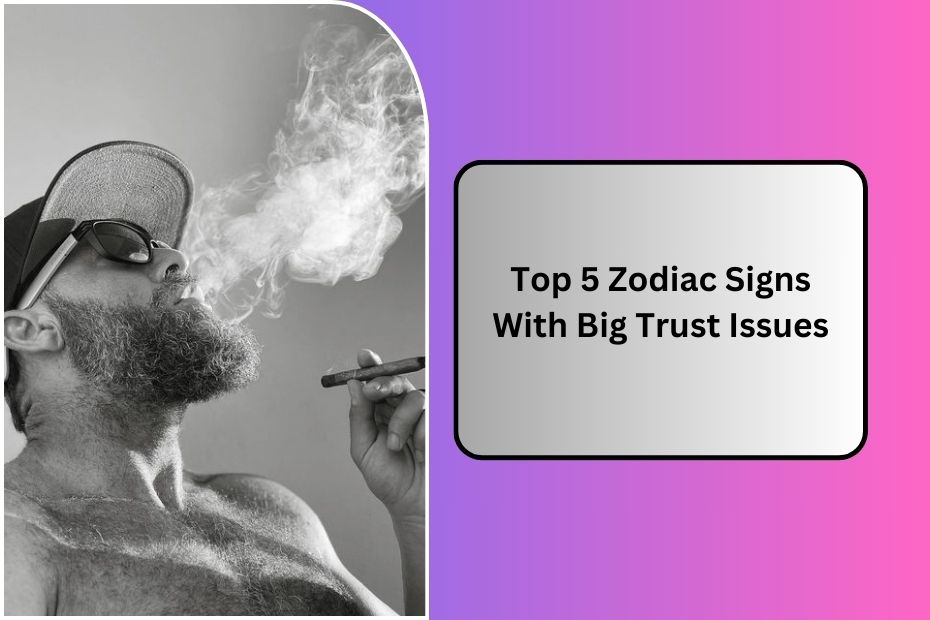 Top 5 Zodiac Signs With Big Trust Issues