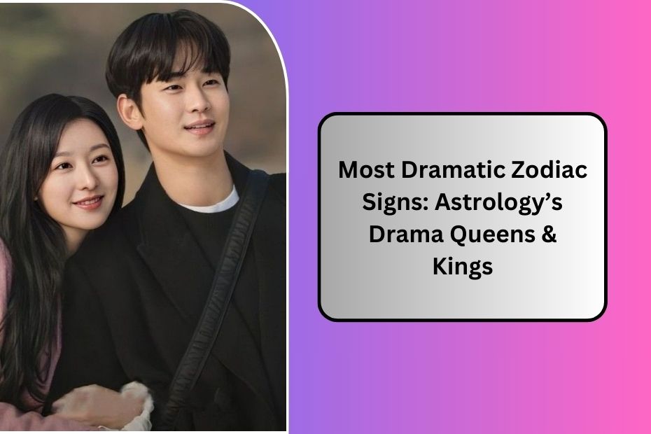 Most Dramatic Zodiac Signs