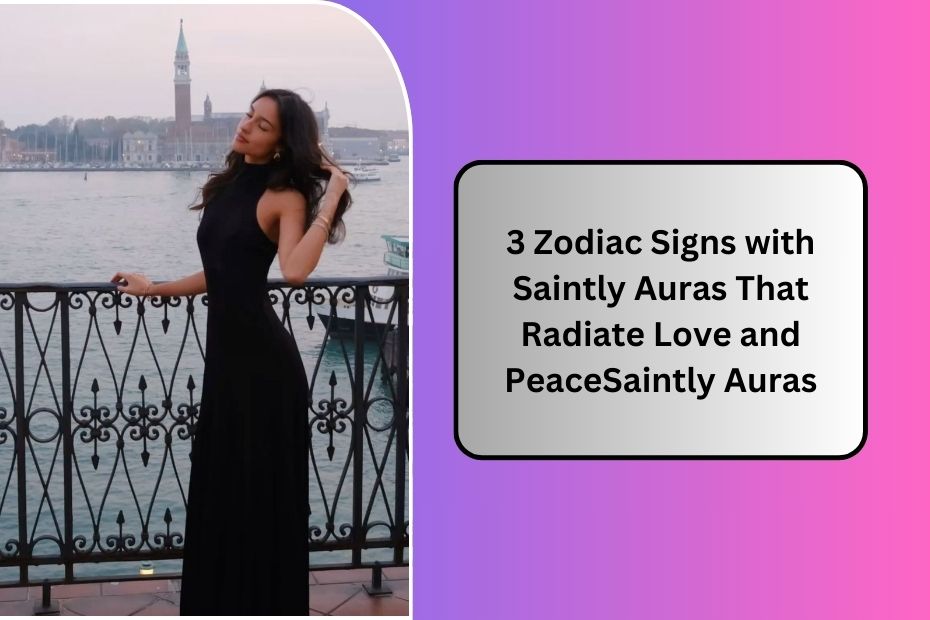 3 Zodiac Signs with Saintly Auras That Radiate Love and PeaceSaintly Auras