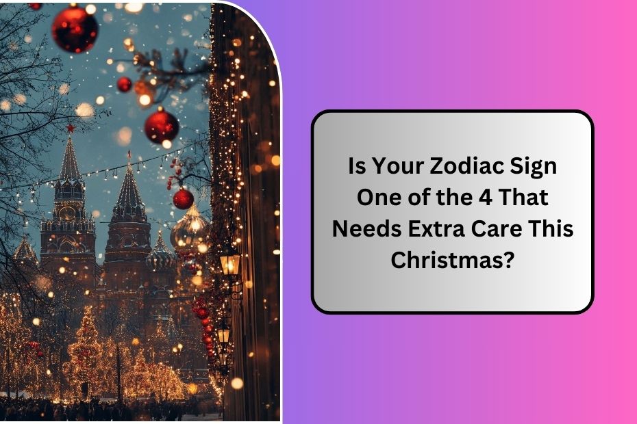 Is Your Zodiac Sign One of the 4 That Needs Extra Care This Christmas?