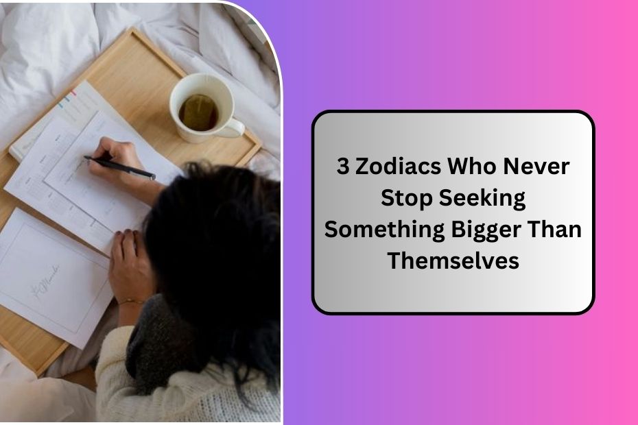 3 Zodiacs Who Never Stop Seeking Something Bigger Than Themselves