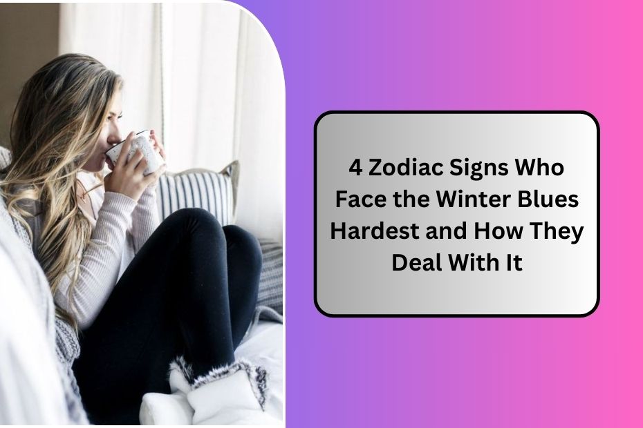 4 Zodiac Signs Who Face the Winter Blues Hardest and How They Deal With It