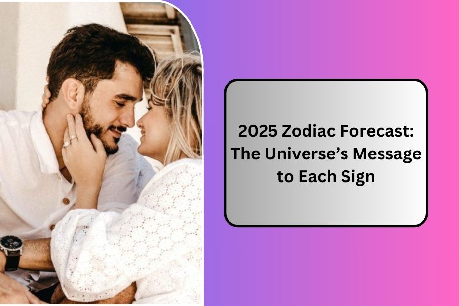 2025 Zodiac Forecast: The Universe’s Message to Each Sign