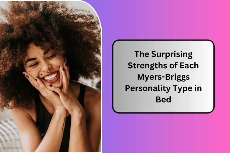 The Surprising Strengths of Each Myers-Briggs Personality Type in Bed