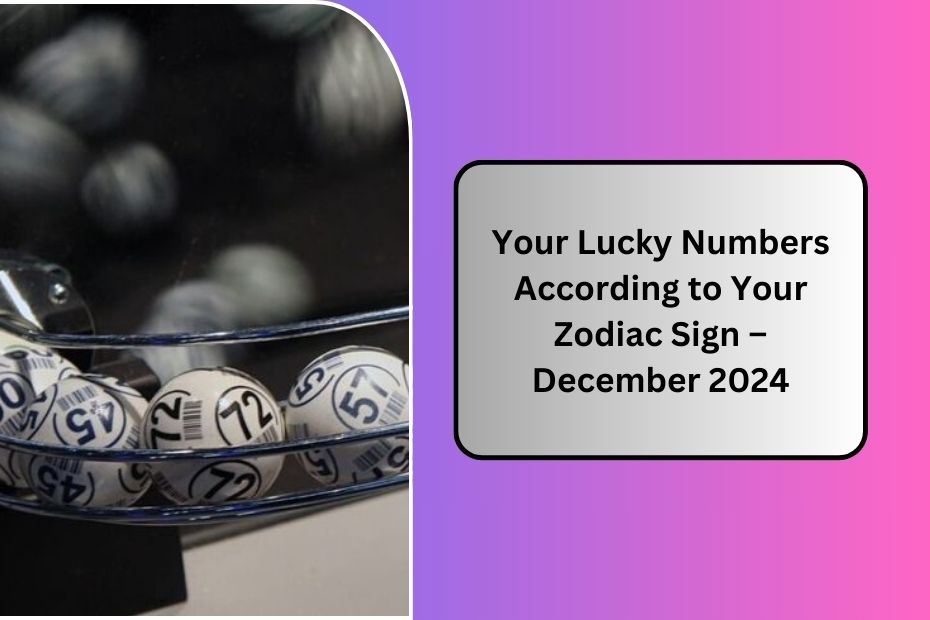 Your Lucky Numbers According to Your Zodiac Sign – December 2024