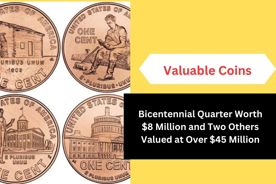 Bicentennial Quarter Worth $8 Million and Two Others Valued at Over $45 Million